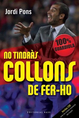 NO TINDRAS COLLONS DE FER-HO: 100% GUARDIOLA | 9788492437337 | PONS, JORDI | Llibreria Aqualata | Comprar libros en catalán y castellano online | Comprar libros Igualada