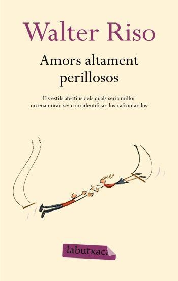 AMORS ALTAMENT PERILLOSOS (LABUTXACA) | 9788499300306 | RISO, WALTER | Llibreria Aqualata | Comprar libros en catalán y castellano online | Comprar libros Igualada