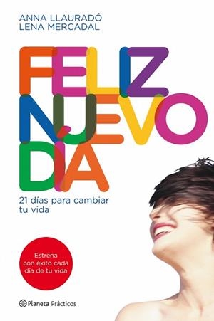 FELIZ NUEVO DIA- 21 DIAS PARA CAMBIAR TU VIDA | 9788408090014 | LLAURADO, ANNA / MERCADAL, LENA | Llibreria Aqualata | Comprar llibres en català i castellà online | Comprar llibres Igualada