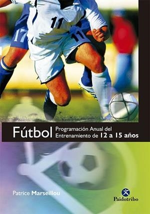 FUTBOL, PROGRAMACION ANUAL DEL ENTRENAMIENTO DE 12 A 15 AÑOS | 9788499100210 | MARSEILLOU, PATRICE | Llibreria Aqualata | Comprar libros en catalán y castellano online | Comprar libros Igualada