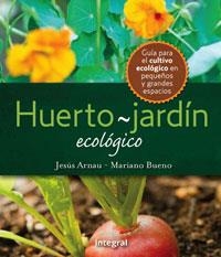 HUERTO JARDIN ECOLOGICO, EL | 9788498676167 | ARNAU, JESUS / BUENO, MARIANO | Llibreria Aqualata | Comprar libros en catalán y castellano online | Comprar libros Igualada