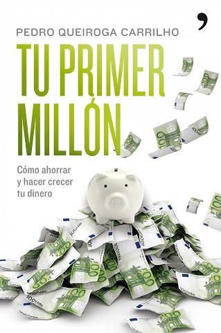 TU PRIMER MILLON. COMO AHORRAR Y HACER CRECER EL DINERO | 9788484608295 | QUEIROGA, PEDRO | Llibreria Aqualata | Comprar llibres en català i castellà online | Comprar llibres Igualada