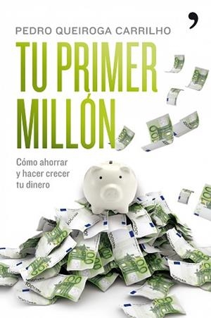 TU PRIMER MILLON. COMO AHORRAR Y HACER CRECER EL DINERO | 9788484608295 | QUEIROGA, PEDRO | Llibreria Aqualata | Comprar llibres en català i castellà online | Comprar llibres Igualada
