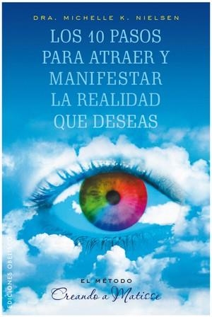 10 PASOS PARA ATRAER Y MANIFESTAR LA REALIDAD QUE DESEAS, LO | 9788497776028 | NIELSEN, MICHELLE K | Llibreria Aqualata | Comprar llibres en català i castellà online | Comprar llibres Igualada