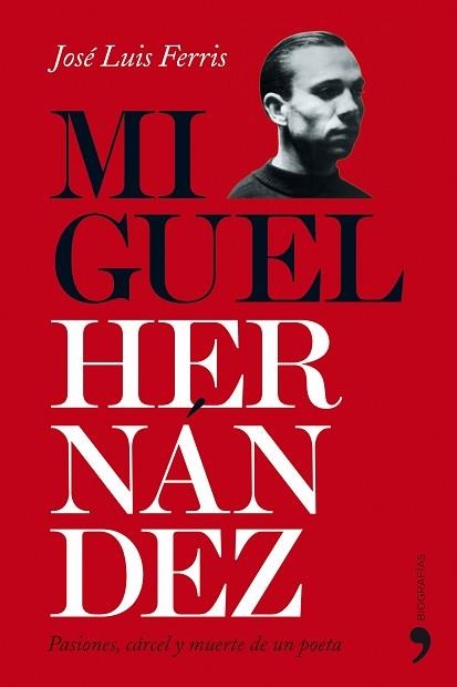 MIGUEL HERNANDEZ. PASIONES, CARCEL Y MUERTE DE UN POETA | 9788484608561 | FERRIS, JOSE LUIS | Llibreria Aqualata | Comprar libros en catalán y castellano online | Comprar libros Igualada