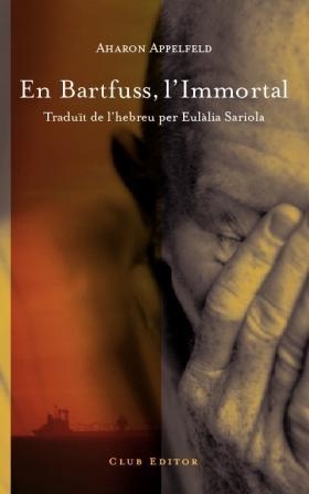 EN BARTFUSS, L'IMMORTAL (CLUB DELS NOVEL·LISTES 26) | 9788473291477 | APPELFELD, AHARON | Llibreria Aqualata | Comprar llibres en català i castellà online | Comprar llibres Igualada
