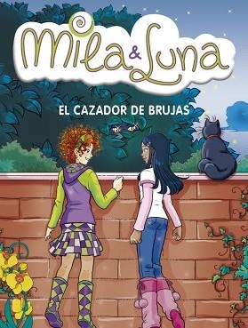MILA Y LUNA 8. EL CAZADOR DE BRUJAS | 9788484415961 | BAT, PRUNELLA | Llibreria Aqualata | Comprar libros en catalán y castellano online | Comprar libros Igualada