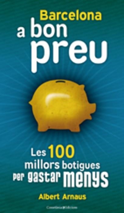 BARCELONA A BON PREU. LES MILLORS 100 BOTIGUES | 9788497916554 | ARNAUS, ALBERT | Llibreria Aqualata | Comprar libros en catalán y castellano online | Comprar libros Igualada