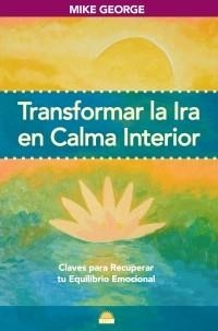 TRANSFORMAR LA IRA EN CALMA INTERIOR : CLAVES PARA RECUPERAR | 9788497542623 | GEORGE, MIKE | Llibreria Aqualata | Comprar llibres en català i castellà online | Comprar llibres Igualada
