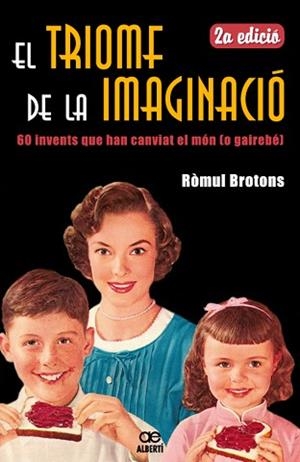 TRIOMF DE LA IMAGINACIO, EL. 60 INVENTS QUE HAN CANVIAT EL M | 9788472460881 | BROTONS, ROMUL | Llibreria Aqualata | Comprar libros en catalán y castellano online | Comprar libros Igualada