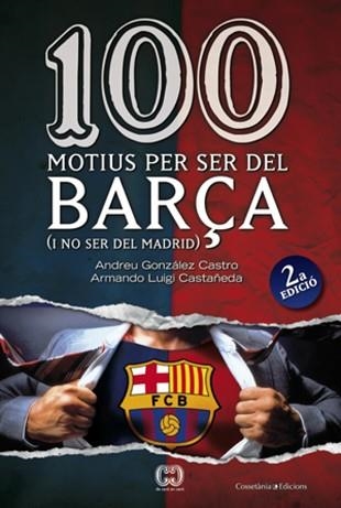 100 MOTIUS PER SER DEL BARÇA (I NO SER DEL MADRID) | 9788497916615 | GONZALEZ CASTRO, ANDREU / LUIGI CASTAÑEDA, ARMANDO | Llibreria Aqualata | Comprar libros en catalán y castellano online | Comprar libros Igualada
