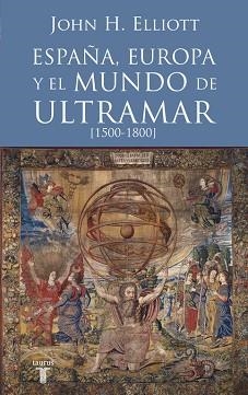 ESPAÑA, EUROPA Y EL MUNDO DE ULTRAMAR (1500-1800) | 9788430607808 | ELLIOT, JOHN H | Llibreria Aqualata | Comprar libros en catalán y castellano online | Comprar libros Igualada