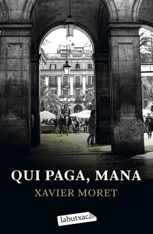 QUI PAGA, MANA (LABUTXACA) | 9788499300801 | MORET, XAVIER | Llibreria Aqualata | Comprar libros en catalán y castellano online | Comprar libros Igualada