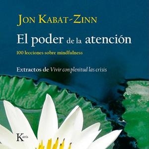PODER DE LA ATENCION, EL. 100 LECCIONES SOBRE MINDFULNESS | 9788472457423 | KABAT-ZINN, JON | Llibreria Aqualata | Comprar libros en catalán y castellano online | Comprar libros Igualada