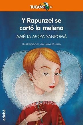 Y RAPUNZEL SE CORTO LA MELENA (TUCAN NARANJA 23) | 9788423678396 | MORA SANROMA, AMELIA | Llibreria Aqualata | Comprar libros en catalán y castellano online | Comprar libros Igualada
