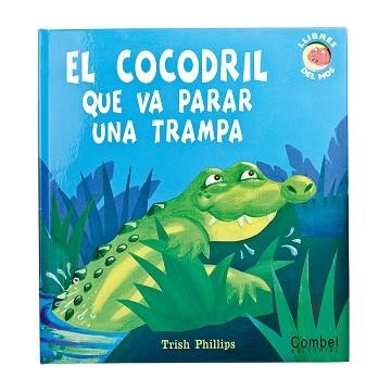 COCODRIL QUE VA PARAR UNA TRAMPA, EL (LLIBRES DEL MOS) | 9788498255171 | PHILLIPS, TRISH | Llibreria Aqualata | Comprar libros en catalán y castellano online | Comprar libros Igualada