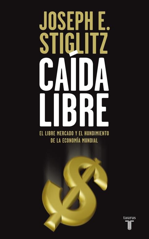 CAIDA LIBRE. EL LIBRE MERCADO Y EL HUNDIMIENTO DE LA ECONOMI | 9788430607839 | STIGLITZ, JOSEPH E. | Llibreria Aqualata | Comprar libros en catalán y castellano online | Comprar libros Igualada