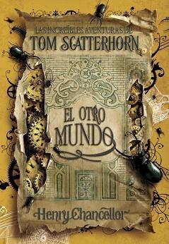 OTRO MUNDO, EL (LAS INCREIBLES AVENTURAS DE TOM SCATTERHORN) | 9788484415503 | CHANCELLOR, HENRY | Llibreria Aqualata | Comprar libros en catalán y castellano online | Comprar libros Igualada