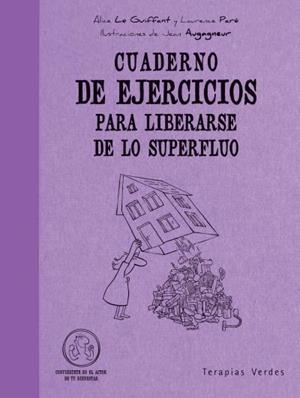 CUADERNO DE EJERCICIOS PARA LIBERARSE DE LO SUPERFLUO | 9788492716449 | LE GUIFFANT, ALICE / PARE, LAURENCE | Llibreria Aqualata | Comprar llibres en català i castellà online | Comprar llibres Igualada