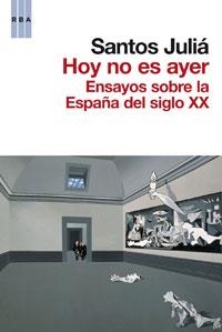 HOY NO ES AYER. ENSAYOS SOBRE LA ESPAÑA DEL SIGLO XX | 9788498677836 | JULIA, SANTOS | Llibreria Aqualata | Comprar libros en catalán y castellano online | Comprar libros Igualada