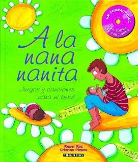 A LA NANA NANITA : JUEGOS Y CANCIONES PARA MI BEBE (+CD) | 9788448017408 | ROSER ROS/CRISTINA PICAZO | Llibreria Aqualata | Comprar libros en catalán y castellano online | Comprar libros Igualada