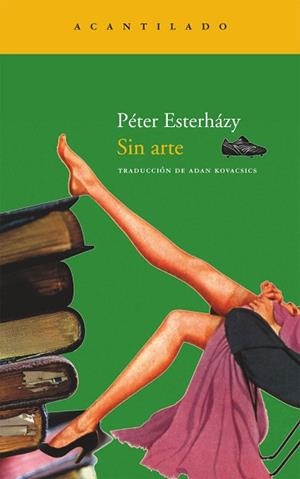 SIN ARTE (ACANTILADO 172) | 9788492649457 | ESTERHAZY, PETER | Llibreria Aqualata | Comprar libros en catalán y castellano online | Comprar libros Igualada