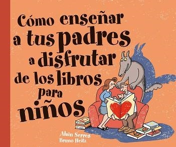COMO ENSEÑAR A TUS PADRES A DISFRUTAR DE LOS LIBROS PARA NIÑ | 9788467541106 | SERRES, ALAIN / HEITZ, BRUNO | Llibreria Aqualata | Comprar libros en catalán y castellano online | Comprar libros Igualada