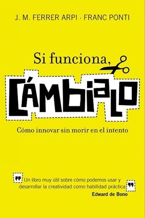 SI FUNCIONA, CAMBIALO. COMO INNOVAR SIN MORIR EN EL INTENTO | 9788498750652 | FERRER ARPI, J.M. / PONTI, FRANC | Llibreria Aqualata | Comprar libros en catalán y castellano online | Comprar libros Igualada